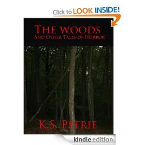 The Woods And Other Tales Of Horror K.S. Petrie  Kindle 