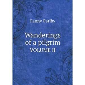  Wanderings of a pilgrim. VOLUME II Fanny Parlby Books