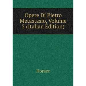   Opere Di Pietro Metastasio, Volume 2 (Italian Edition) Horace Books