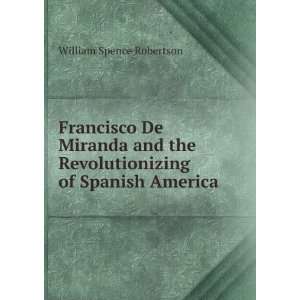  Francisco De Miranda and the Revolutionizing of Spanish 