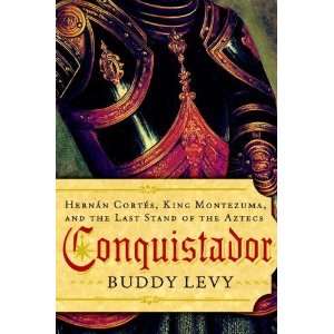  Conquistador Hernan Cortes, King Montezuma, and the Last 