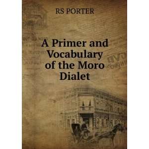    A Primer and Vocabulary of the Moro Dialet RS PORTER Books