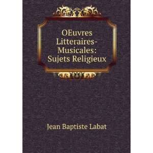   Litteraires Musicales: Sujets Religieux: Jean Baptiste Labat: Books