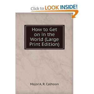   Get on in the World (Large Print Edition): Major A. R. Calhoon: Books
