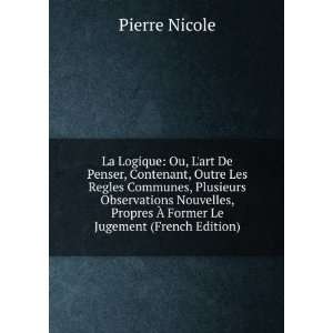  Propres Ã? Former Le Jugement (French Edition) Pierre Nicole Books