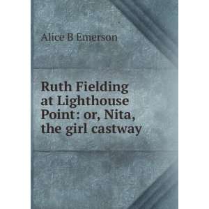   Lighthouse Point or, Nita, the girl castway Alice B Emerson Books
