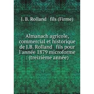   : (treiziÃ¨me annÃ©e): J. B. Rolland & fils (Firme): Books