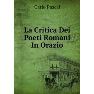  La Critica Dei Poeti Romani In Orazio Carlo Pascal Books