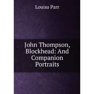   John Thompson, Blockhead: And Companion Portraits: Louisa Parr: Books