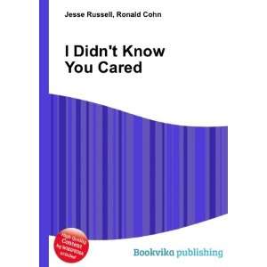  I Didnt Know You Cared: Ronald Cohn Jesse Russell: Books