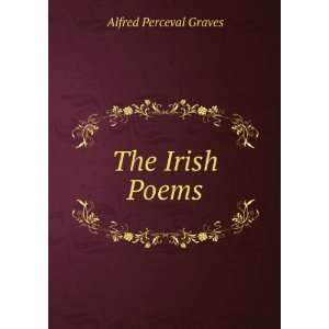  The Irish Poems: Alfred Perceval Graves: Books
