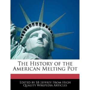  History of the American Melting Pot (9781241713409) SB Jeffrey Books