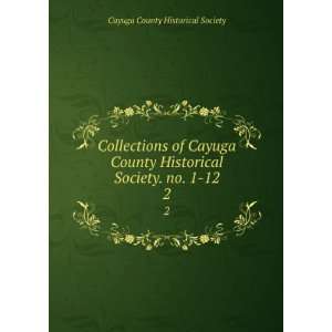   Cayuga County Historical Society. no. 1 12. 2 Cayuga County