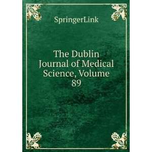   The Dublin Journal of Medical Science, Volume 89 SpringerLink Books