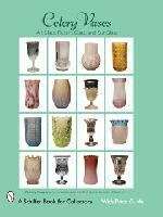 Celery Vases Art Glass, Pattern Glass & Cut Glass 9780764326011 