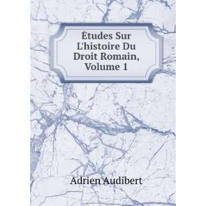   tudes Sur Lhistoire Du Droit Romain, Volume 1 Adrien Audibert Books