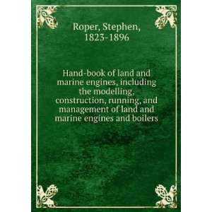   of land and marine engines and boilers. Stephen Roper Books