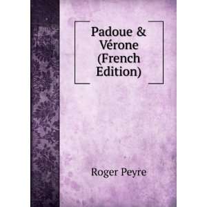  Padoue & VÃ©rone (French Edition) Roger Peyre Books