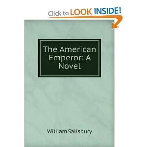  The American Emperor A Novel William Salisbury Books