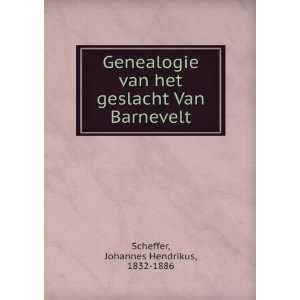  geslacht Van Barnevelt: Johannes Hendrikus, 1832 1886 Scheffer: Books