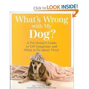  Whats Wrong with My Dog A Pet Owners Guide to 150 Symptoms 