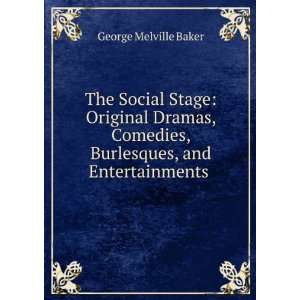  The Social Stage Original Dramas, Comedies, Burlesques 