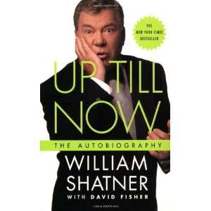   : Up Till Now: The Autobiography [Paperback]: William Shatner: Books