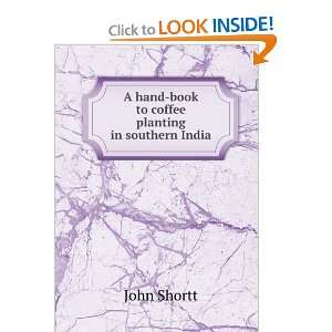   hand book to coffee planting in southern India John Shortt Books