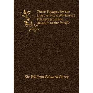   from the Atlantic to the Pacific: Sir William Edward Parry: Books
