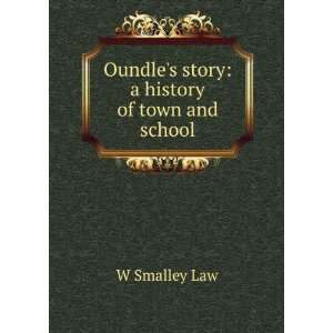   : Oundles story: a history of town and school: W Smalley Law: Books