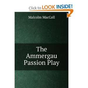  The Ammergau Passion Play Malcolm MacColl Books