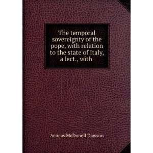 The temporal sovereignty of the pope, with relation to the state of 