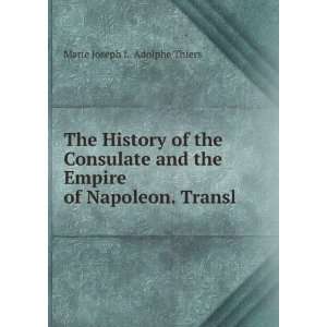   the Empire of Napoleon. Transl Marie Joseph L. Adolphe Thiers Books