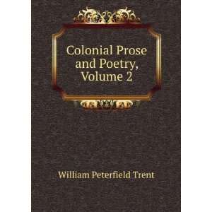   Colonial Prose and Poetry, Volume 2 William Peterfield Trent Books
