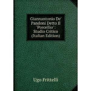   Il Porcellio Studio Critico (Italian Edition) Ugo Frittelli Books