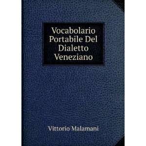   Vocabolario Portabile Del Dialetto Veneziano: Vittorio Malamani: Books