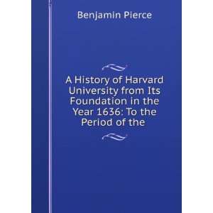   in the Year 1636 To the Period of the . Benjamin Pierce Books
