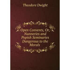   Popish Seminaries Dangerous to the Morals . Theodore Dwight Books