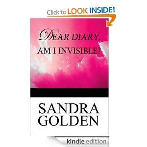 Dear Diary, Am I Invisible? Sandra Golden  Kindle Store