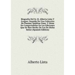  Biografia Del Sr. D. Alberta Lista Y Aragon: Seguida De 