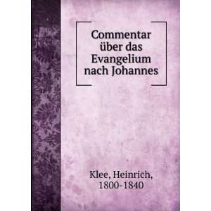   Ã¼ber das Evangelium nach Johannes: Heinrich, 1800 1840 Klee: Books