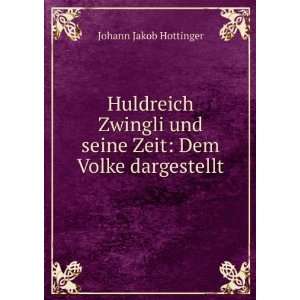  Huldreich Zwingli und seine Zeit Dem Volke dargestellt 