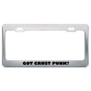Got Crust Punk? Music Musical Instrument Metal License Plate Frame 