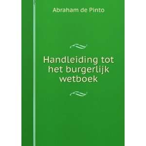    Handleiding tot het burgerlijk wetboek Abraham de Pinto Books