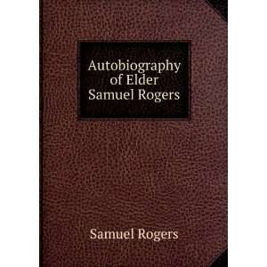 Autobiography of Elder Samuel Rogers Samuel Rogers Books