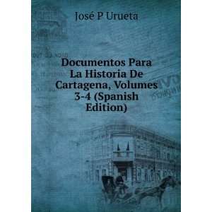 Documentos Para La Historia De Cartagena, Volumes 3 4 (Spanish Edition 