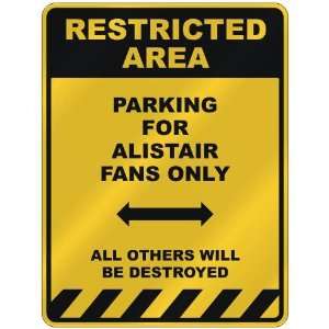  RESTRICTED AREA  PARKING FOR ALISTAIR FANS ONLY  PARKING 