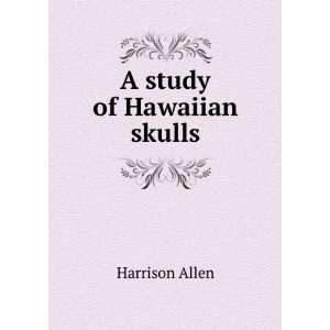  A study of Hawaiian skulls Harrison Allen Books
