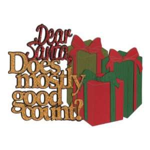 Dear Santa, Does Mostly Good Count? Laser Die Cut