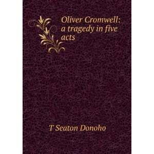   Cromwell a tragedy in five acts T Seaton Donoho  Books